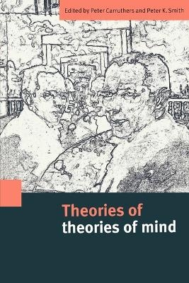 Theories of Theories of Mind - Peter Carruthers; Peter K. Smith