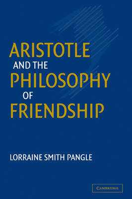 Aristotle and the Philosophy of Friendship - Lorraine Smith Pangle