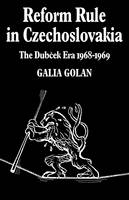 Reform Rule in Czechoslovakia - Galia Golan