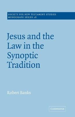 Jesus and the Law in the Synoptic Tradition - Robert Banks