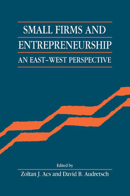Small Firms and Entrepreneurship - Zoltan J. Acs; David B. Audretsch