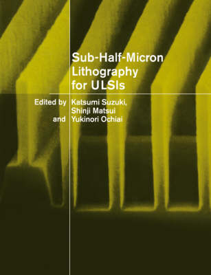 Sub-Half-Micron Lithography for ULSIs - Katsumi Suzuki; Shinji Matsui; Yukinori Ochiai