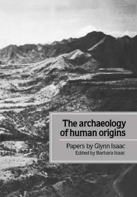 The Archaeology of Human Origins - Glynn Isaac; Barbara Isaac