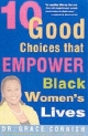 10 Good Choices That Empower Black Women's Lives - Ph.D. Grace Cornish