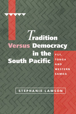 Tradition versus Democracy in the South Pacific - Stephanie Lawson
