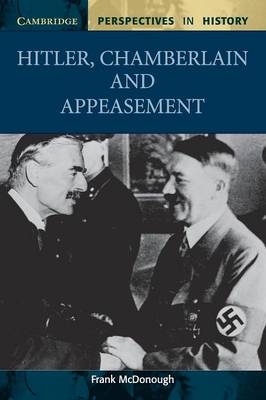 Hitler, Chamberlain and Appeasement - Frank McDonough