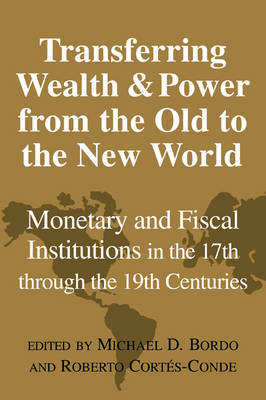 Transferring Wealth and Power from the Old to the New World - Michael D. Bordo; Roberto Cortés-Conde