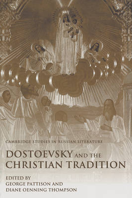 Dostoevsky and the Christian Tradition - George Pattison; Diane Oenning Thompson