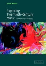 Exploring Twentieth-Century Music - Arnold Whittall