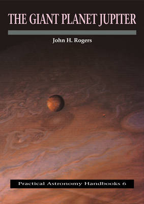 The Giant Planet Jupiter - John H. Rogers
