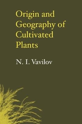Origin and Geography of Cultivated Plants - N. I. Vavilov