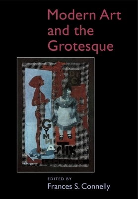 Modern Art and the Grotesque - Frances S. Connelly