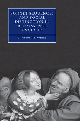 Sonnet Sequences and Social Distinction in Renaissance England - Christopher Warley