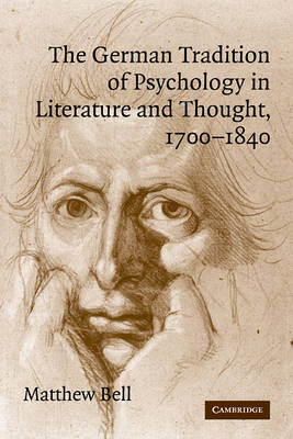 The German Tradition of Psychology in Literature and Thought, 1700?1840 - Matthew Bell