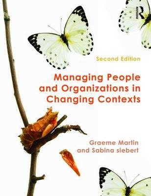 Managing People and Organizations in Changing Contexts - Graeme Martin; Sabina Siebert