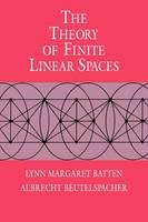 The Theory of Finite Linear Spaces - Lynn Margaret Batten; Albrecht Beutelspacher
