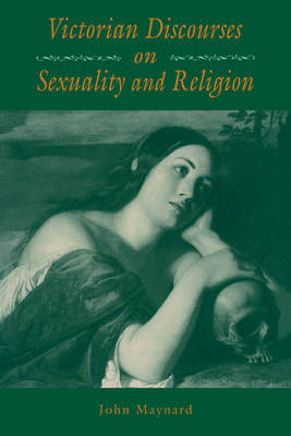 Victorian Discourses on Sexuality and Religion - John Maynard