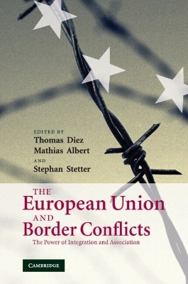 The European Union and Border Conflicts - Thomas Diez; Mathias Albert; Stephan Stetter