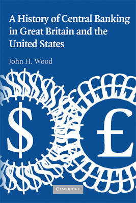 A History of Central Banking in Great Britain and the United States - John H. Wood