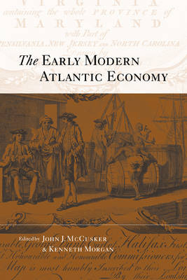 The Early Modern Atlantic Economy - John J. McCusker; Kenneth Morgan