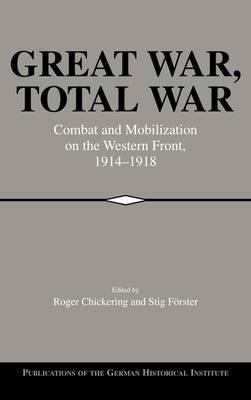 Great War, Total War - Roger Chickering; Stig Förster