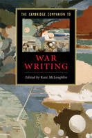 The Cambridge Companion to War Writing - Kate McLoughlin