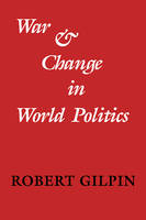 War and Change in World Politics - Robert Gilpin