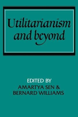 Utilitarianism and Beyond - Amartya Sen; Bernard Williams