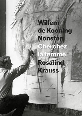 Willem de Kooning Nonstop - Krauss Rosalind E. Krauss