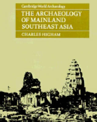 The Archaeology of Mainland Southeast Asia - Charles Higham