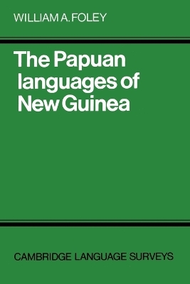 The Papuan Languages of New Guinea - William A. Foley