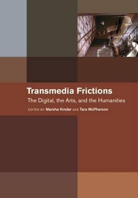 Transmedia Frictions - Marsha Kinder; Tara McPherson