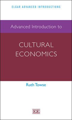Advanced Introduction to Cultural Economics - Ruth Towse