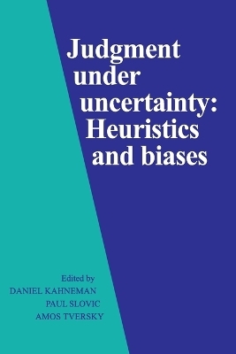 Judgment under Uncertainty - Daniel Kahneman; Paul Slovic; Amos Tversky