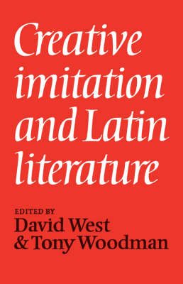 Creative Imitation and Latin Literature - David West; Tony Woodman