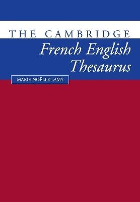 The Cambridge French-English Thesaurus - Marie-Noklle Lamy; Richard Towell