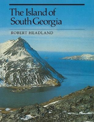 The Island of South Georgia - Robert K. Headland