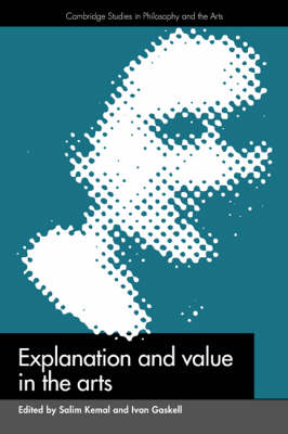 Explanation and Value in the Arts - Salim Kemal; Ivan Gaskell