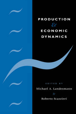 Production and Economic Dynamics - Michael A. Landesmann; Roberto Scazzieri