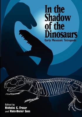 In the Shadow of the Dinosaurs - Nicholas C. Fraser; Hans-Dieter Sues