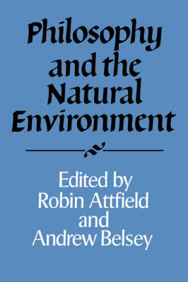 Philosophy and the Natural Environment - Robin Attfield; Andrew Belsey