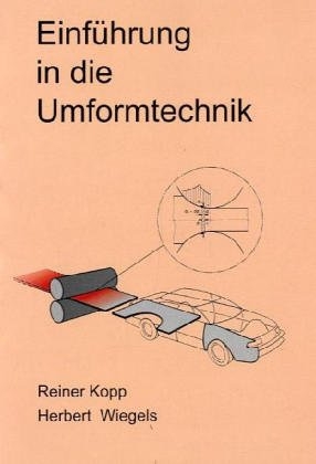 Einführung in die Umformtechnik - Rainer Kopp, Herbert Wiegels