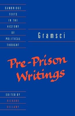 Gramsci: Pre-Prison Writings - Antonio Gramsci; Richard Bellamy