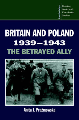 Britain and Poland 1939-1943 - Anita J. Prazmowska