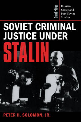 Soviet Criminal Justice under Stalin - Jr Solomon, Peter H.
