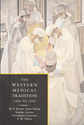 The Western Medical Tradition - W. F. Bynum; Anne Hardy; Stephen Jacyna; Christopher Lawrence; E. M. Tansey