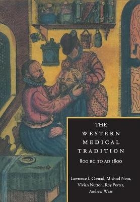 The Western Medical Tradition - Lawrence I. Conrad; Michael Neve; Vivian Nutton; Roy Porter; Andrew Wear