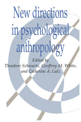 New Directions in Psychological Anthropology - Theodore Schwartz; Geoffrey M. White; Catherine A. Lutz