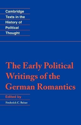 The Early Political Writings of the German Romantics - Frederick C. Beiser