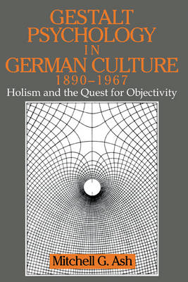 Gestalt Psychology in German Culture, 1890?1967 - Mitchell G. Ash